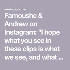 the words, famous and andrew on instagramm i hope what you see in these clips is what we see, and what