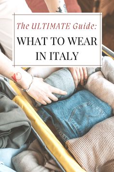 the ultimate guide to what to wear in italy, including clothes and accessories for travel