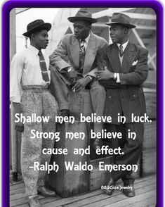 three men standing next to each other with a quote on the bottom saying, shallow men believe in luck strong men believe in cause and effect