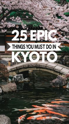 the words 25 epic things you must do in kyto on top of a pond