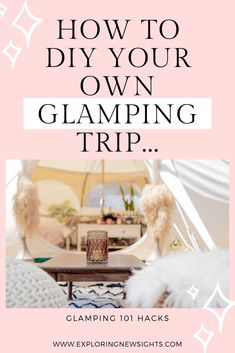 a pink poster with the words how to diy your own glamping trip