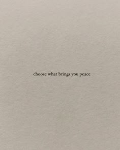 a piece of paper with the words choose what brings you peace