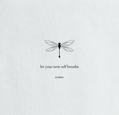 a black and white photo with a dragonfly on it's back, saying let your new self breathe