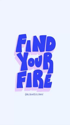 the words find your fire are painted in blue and pink on a white background with black letters