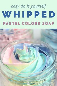 pastel colors in a jar with text overlay that says easy do it yourself whipped paste