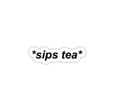 the words sips tea are written in black and white on a white sticker