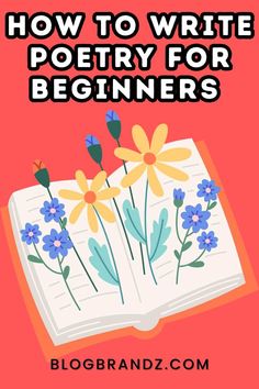 an open book with flowers on it and the title how to write poetry for beginners