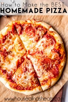 the homemade pizza is cut into four slices and ready to be eaten with text overlay that reads how to make the best homemade pizza