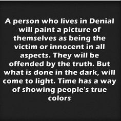 a person who lives in dental will paint a picture of themselves as being the victim or innocent in all aspects