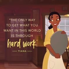 an animated image of a woman holding a pan with the words, the only way to get what you want in this world is through hard work tiana