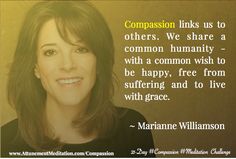 Compassion links us to others. We share a common humanity - with a common wish to be happy, free from suffering and to live with grace. ~ Marianne Williamson  Practice the loving kindness compassion meditation along with people around the world each day during the 21-day Compassion Meditation Challenge. Free guided audio and the extended version of the practice are available for free. www.AttunementMeditation.com/compassion Common Humanity, Day 6, To Be Happy