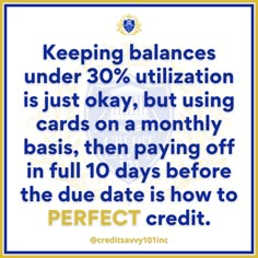 a blue and white sign that says, keeping balances under 30 % utilitation is just okay, but using cards on a money basis, then paying off in full 10 days before the due