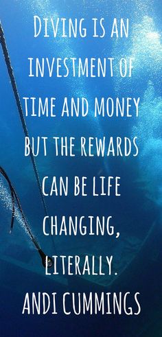 a quote on diving is an investment of time and money but the rewards can be life changing literally