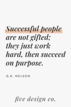 a quote from g k nelson that says successful people are not gifted they just work hard