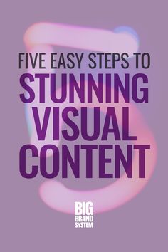 the text five easy steps to stunning visual content