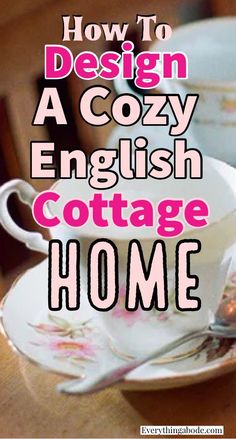 a tea cup and saucer with the words how to design a cozy english cottage home