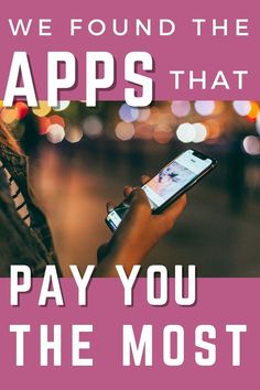 a woman texting on her cell phone with the words, we found the apps that pay you the most