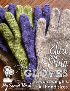 four different colored knitted gloves sitting on top of a wooden table with text that reads just plain gloves 3 yarn weights all hand sizes