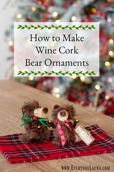 two teddy bears sitting on top of a table with the words how to make wine cork bear ornaments