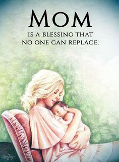 a drawing of a woman holding a baby in her arms with the words, mom is a blessing that no one can replace