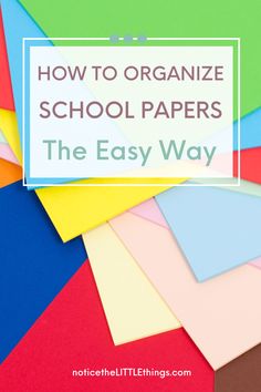 colorful paper with the words how to organize school papers the easy way in front of it