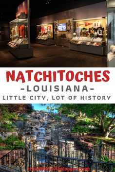 an image of the inside of a museum with text that reads natchtoches - louisiana little city, lot of history