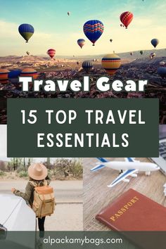 the words travel gear 15 top travel essentials with pictures of hot air balloons in the sky