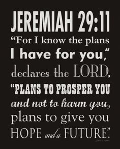 a black and white bible poster with the words, for i know the plans i have for