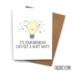 a card with the words it's your birthday, can't get a wait wait