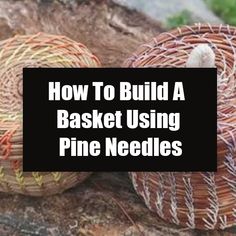 two baskets sitting next to each other with the words how to build a basket using pine needles