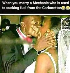 a man and woman kissing each other with the caption when you marry a mechanic who is used to suckling fuel from the carburetor