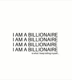 the words i am a billionaire are written in black and white on a white background