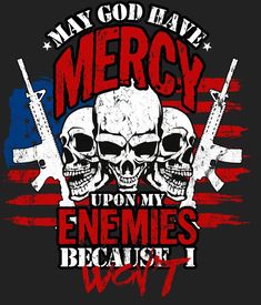 May god have mercy upon my enemies because I won't. This is a Great Shirt for a Armed Forces Military Veteran T-shirt- Our patriotic US Army clothing gear comes in t-shirts, long sleeves and hoodies. Alexandra Aesthetic, Realtree Wallpaper, Bikers Quotes, Punisher Artwork, Superhero Sketches, Army Clothing, Marine Corps Humor, Patriotic Words, Evil Skull Tattoo