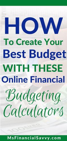 the title for how to create your best budget with these online financial budging calculators