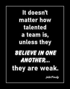 a quote that reads it doesn't matter how talented a team is, unless they believe in one another