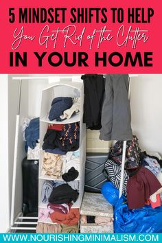 a closet filled with clothes and the words 5 minds shifts to help you get rid of the