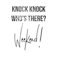 a handwritten message that reads knock knock who's there weekend