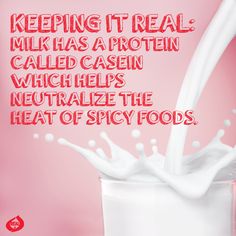 milk pouring into a glass with the caption saying, keeping it real milk has a protein called casein which helps neutralize the heat of spicy foods