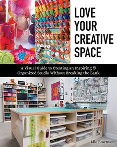 the book cover for love your creative space, with an image of craft supplies on shelves