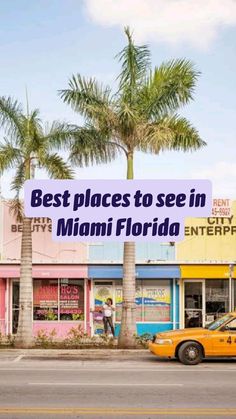 a yellow taxi cab parked in front of a building with the words best places to see in miami florida