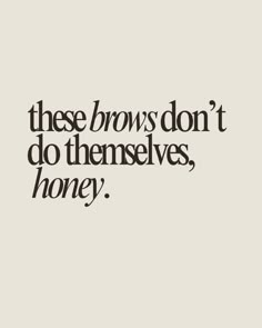 These brows don't do themsleves, honey.   Brow quote, brow artist quotes, brow, microblading, powder brow, permanent makeup, permanent brows, brow artist, brows, brows quotes, brow tinting, brow shaping, hybrid brow, brow lamination Esthi Quotes, Angel Aesthetics, Brows Logo, Canva Creations, Beauty Place