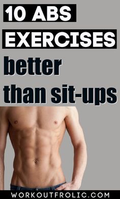 a man with his shirt off and the words 10 abs exercises better than sit - ups