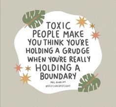 a quote with leaves and stars on it that says,'people make you think you're holding a grudge when you're really holding a boundary