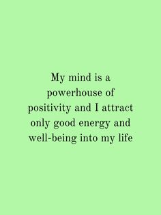 a green background with the words, my mind is a powerhouse of positivity and i attract only good energy and well - being into my life