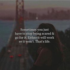 a woman looking out at the ocean with a quote about something you just have to stop being scared & go for it either will work or not that's life