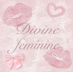 the words divine feminine are written in pink and white with lipstick kisses on it, as well as a bow