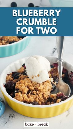 blueberry crumble for two in a yellow bowl with ice cream on top and the title above it