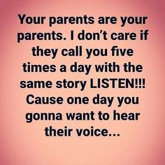 a pink background with the words, your parents are your parents i don't care if they call you five times a day with the same story listen cause one day