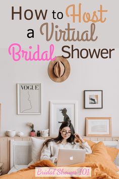 a woman sitting on her bed using a laptop computer with the text how to host a virtual bridal shower