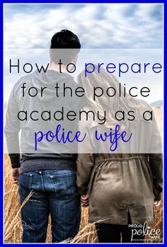 a man and woman standing next to each other with the words how to prepare for the police academy as a police wife